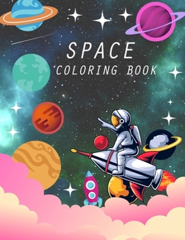 Space Coloring Book: Space Coloring Book For Kids, Girls and Adults