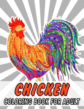 Paperback Chicken Adult Coloring Book: Beautiful Chicken for Relaxation, Fun, and Stress Relief (Adult Coloring Books - Art Therapy for The Mind) Book