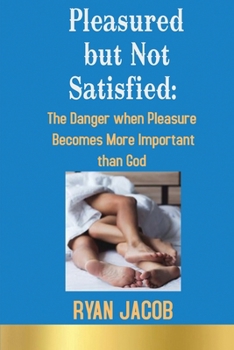 Pleasured but not Satisfied: The Danger when Pleasure Becomes More Important than God