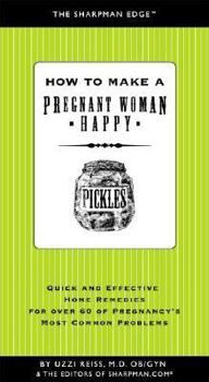 Paperback How to Make a Pregnant Women Happy: Quick and Effective Home Remedies for Over 60 of Pregnancy's Most Common Problems Book