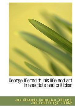Hardcover George Meredith, His Life and Art in Anecdote and Criticism Book