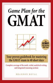 Paperback Game Plan for the GMAT: Your Proven Guidebook for Mastering the GMAT Exam in 40 Short Days Book