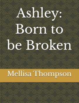 Ashley: Born to be Broken