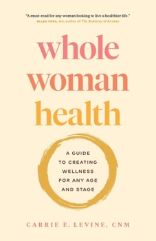 Paperback Whole Woman Health: A Guide to Creating Wellness for Any Age and Stage Book