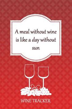 Paperback Wine Tracker: A Meal Without Wine Is Like A Day Without Sun Book