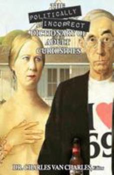 The Politically Incorrect Dictionary of Adult Curiosities