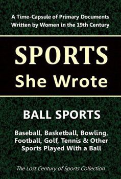 Paperback Ball Sports: Baseball, Basketball, Bowling, Football, Golf, Tennis & Other Sports Played With a Ball (Sports She Wrote) Book