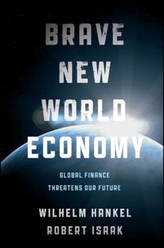 Hardcover Brave New World Economy: Global Finance Threatens Our Future Book