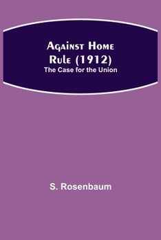 Against Home Rule (1912); The Case for the Union