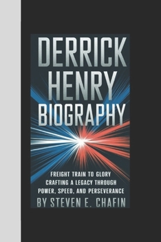 Paperback Derrick Henry Biography: Freight Train to Glory, Crafting a Legacy Through Power, Speed, and Perseverance Book