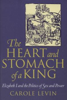 Paperback The Heart and Stomach of a King: Elizabeth I and the Politics of Sex and Power Book