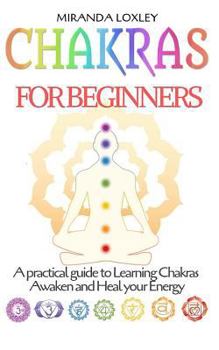 Paperback Chakras for Beginners: A practical guide to Learning Chakras, Awaken and Heal your Energy Book