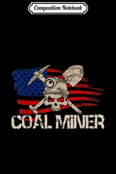 Paperback Composition Notebook: Coal Miner - American Flag Proud Coal Miner Journal/Notebook Blank Lined Ruled 6x9 100 Pages Book