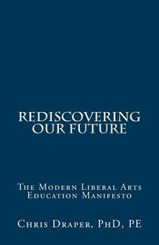 Paperback Rediscovering Our Future: The Modern Liberal Arts Education Manifesto Book