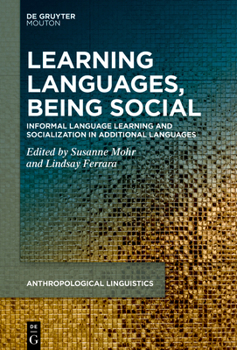 Hardcover Learning Languages, Being Social: Informal Language Learning and Socialization in Additional Languages Book