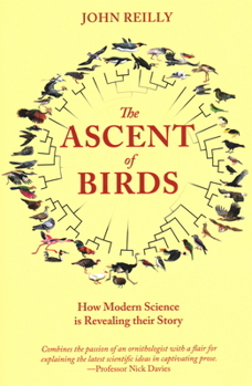 Paperback The Ascent of Birds: How Modern Science Is Revealing Their Story Book