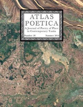 Atlas Poetica 18: A Journal of Poetry of Place in Contemporary Tanka