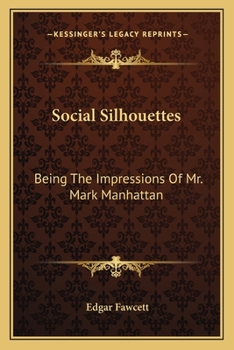 Paperback Social Silhouettes: Being The Impressions Of Mr. Mark Manhattan Book