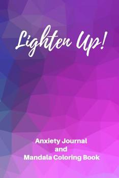 Paperback Lighten Up! Anxiety Journal and Mandala Coloring Book: Anxiety Workbook with Journal Prompts and Coloring Pages Book