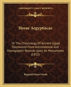 Paperback Horae Aegyptiacae: Or The Chronology Of Ancient Egypt Discovered From Astronomical And Hieroglyphic Records Upon Its Monuments (1851) Book