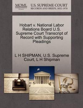 Paperback Hobart V. National Labor Relations Board U.S. Supreme Court Transcript of Record with Supporting Pleadings Book