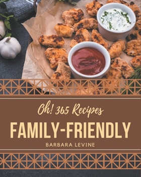 Paperback Oh! 365 Family-Friendly Recipes: A Timeless Family-Friendly Cookbook Book