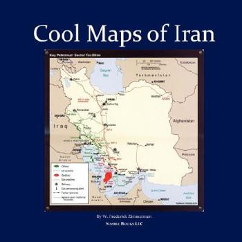 Paperback Cool Maps of Iran: Persian History, Oil Wealth, Politics, Population, Religion, Satellite, WMD and More Book