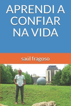 APRENDI A CONFIAR NA VIDA (Portuguese Edition)
