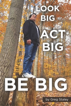 Look Big, Act Big, Be Big: "The Philosophy That Inspires Personal and Business Success"