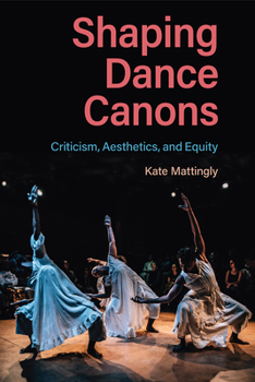 Paperback Shaping Dance Canons: Criticism, Aesthetics, and Equity Book