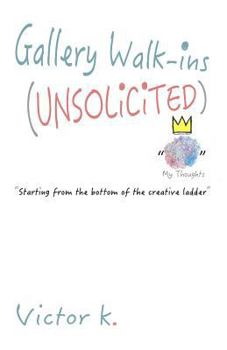 Gallery Walk-ins (Unsolicited): Starting from the Bottom of the Creative Ladder