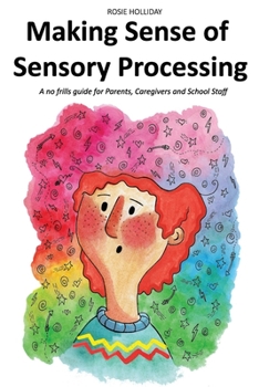 Paperback Making Sense of Sensory Processing: A no frills guide for Parents, Caregivers and School Staff Book