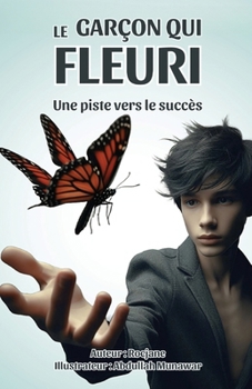 Le garçon qui s'est épanoui: une fugue vers le succès (French Edition)