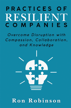 Hardcover Practices of Resilient Companies: Overcome Disruption with Compassion, Collaboration, and Knowledge Book