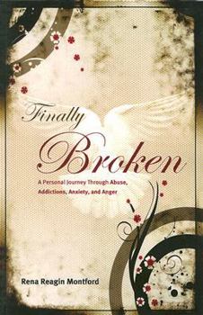 Paperback Finally Broken: A Personal Journey Through Abuse, Addictions, Anxiety, and Anger Book