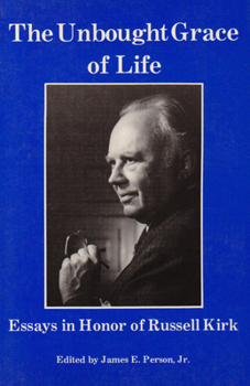 Paperback The Unbought Grace of Life: Essays in Honor of Russell Kirk Book