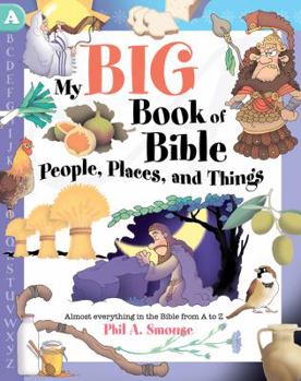 Paperback My Big Book of Bible People, Places, and Things: Almost Everything in the Bible from A to Z Book