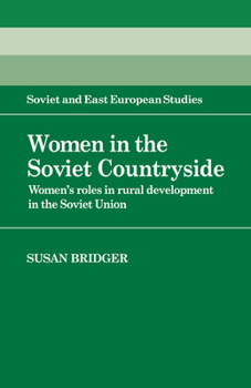 Women in the Soviet Countryside: Women's Roles in Rural Development in the Soviet Union - Book  of the Cambridge Russian, Soviet and Post-Soviet Studies