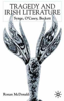 Hardcover Tragedy and Irish Literature: Synge, O'Casey, Beckett Book
