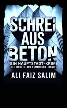 Schrei aus Beton: Ein Hauptstadt-Krimi (Der Hauptstadt-Kommissar – Band 1)