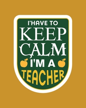 I'have to keep calm i'm a teacher: Daily, Weekly,  Monthly And Yearly  Teacher Planner | Academic Year Lesson Plan and Record Book