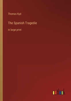 Paperback The Spanish Tragedie: in large print Book