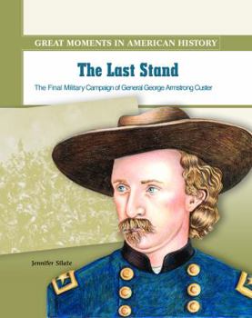 Library Binding The Last Stand: General George Armstrong Custer Leads His Final Military Campaign Book