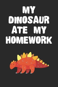 Paperback My Dinosaur Ate My Homework Notebook: Cool Dinosaur Gift Journal For Boys Girls Men Women and Adult Dinosaur Lovers Book