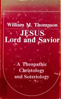 Paperback Jesus, Lord and Savior: A theopatic christology and soteriology Book