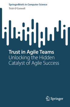 Paperback Trust in Agile Teams: Unlocking the Hidden Catalyst of Agile Success Book