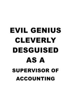 Paperback Evil Genius Cleverly Desguised As A Supervisor Of Accounting: Funny Supervisor Of Accounting Notebook, Journal Gift, Diary, Doodle Gift or Notebook - Book