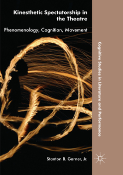Paperback Kinesthetic Spectatorship in the Theatre: Phenomenology, Cognition, Movement Book