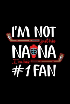 Paperback I'm Not Just His Nana I'm His #1 Fan: Hockey Journal Notebook Gift For Hockey Fans 6" x 9" Line Ruled 100 Pages Gifts For Hockey Nana Journal For Hock Book