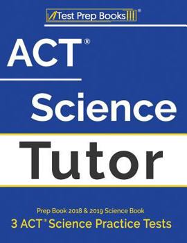 Paperback ACT Science Tutor Prep Book 2018 & 2019: Science Book & 3 ACT Science Practice Tests Book